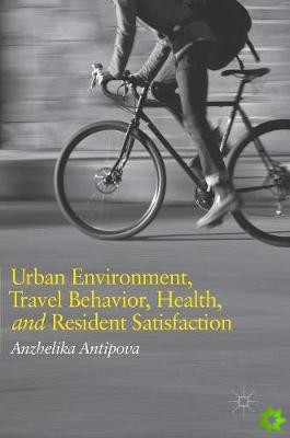 Urban Environment, Travel Behavior, Health, and Resident Satisfaction