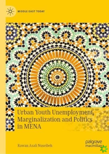 Urban Youth Unemployment, Marginalization and Politics in MENA