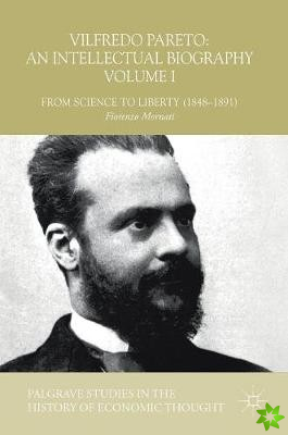 Vilfredo Pareto: An Intellectual Biography Volume I