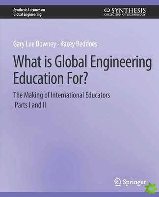 What is Global Engineering Education For? The Making of International Educators, Part I & II