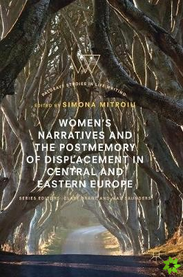 Women's Narratives and the Postmemory of Displacement in Central and Eastern Europe