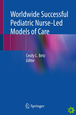 Worldwide Successful Pediatric Nurse-Led Models of Care