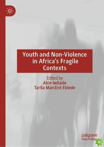 Youth and Non-Violence in Africas Fragile Contexts