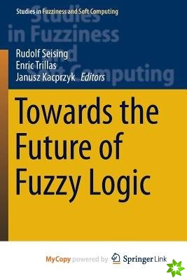 Towards the Future of Fuzzy Logic