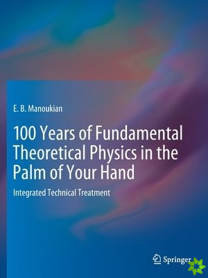 100 Years of Fundamental Theoretical Physics in the Palm of Your Hand
