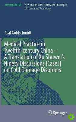 Medical Practice in Twelfth-century China  A Translation of Xu Shuweis Ninety Discussions [Cases] on Cold Damage Disorders
