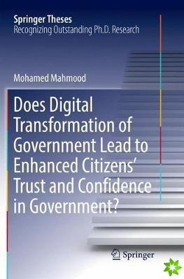 Does Digital Transformation of Government Lead to Enhanced Citizens Trust and Confidence in Government?