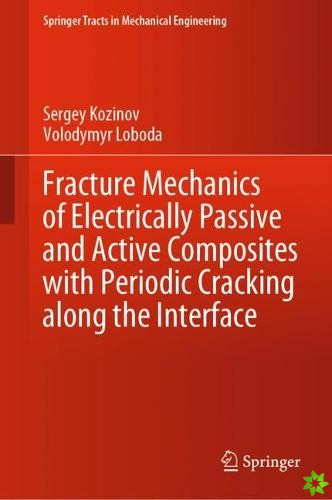 Fracture Mechanics of Electrically Passive and Active Composites with Periodic Cracking along the Interface