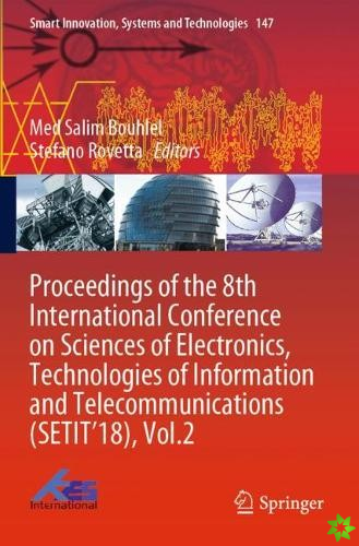 Proceedings of the 8th International Conference on Sciences of Electronics, Technologies of Information and Telecommunications (SETIT'18), Vol.2