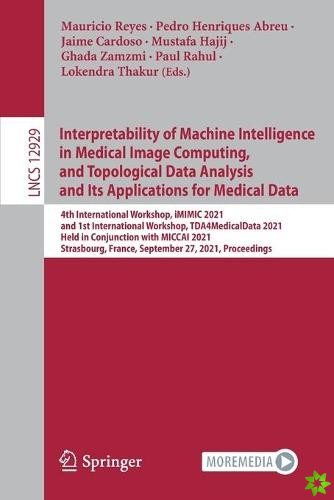 Interpretability of Machine Intelligence in Medical Image Computing, and Topological Data Analysis and Its Applications for Medical Data