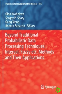 Beyond Traditional Probabilistic Data Processing Techniques: Interval, Fuzzy etc. Methods and Their Applications