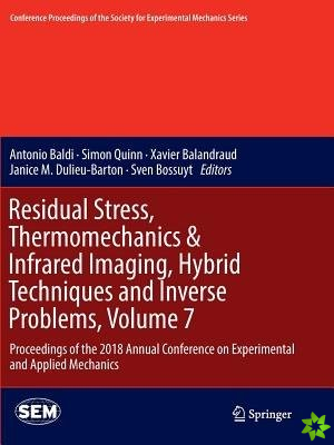 Residual Stress, Thermomechanics & Infrared Imaging, Hybrid Techniques and Inverse Problems, Volume 7