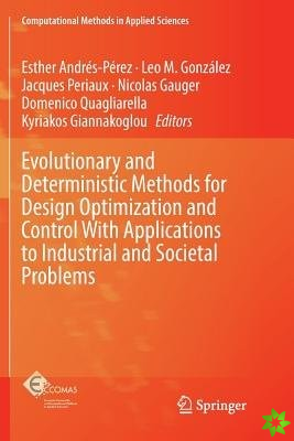 Evolutionary and Deterministic Methods for Design Optimization and Control With Applications to Industrial and Societal Problems
