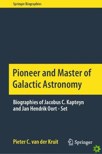 Pioneer and Master of Galactic Astronomy: Biographies of Jacobus C. Kapteyn and Jan Hendrik Oort - Set