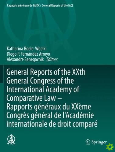 General Reports of the XXth General Congress of the International Academy of Comparative Law - Rapports generaux du XXeme Congres general  de l'Academ