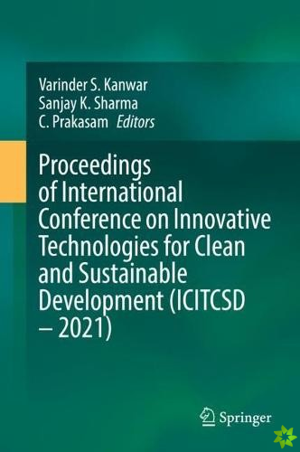 Proceedings of International Conference on Innovative Technologies for Clean and Sustainable Development (ICITCSD  2021)