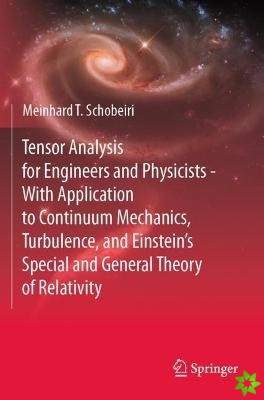 Tensor Analysis for Engineers and Physicists - With Application to Continuum Mechanics, Turbulence, and Einsteins Special and General Theory of Rela
