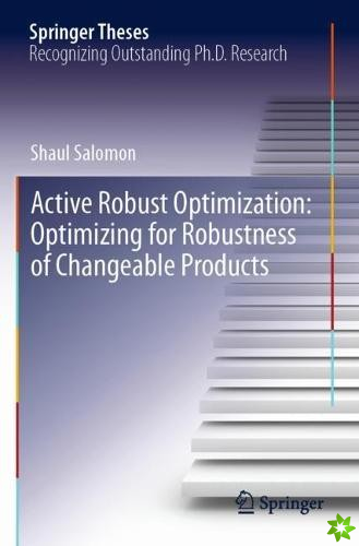 Active Robust Optimization: Optimizing for Robustness of Changeable Products