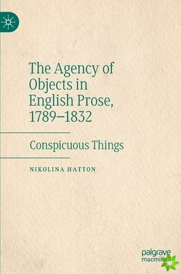 Agency of Objects in English Prose, 1789-1832