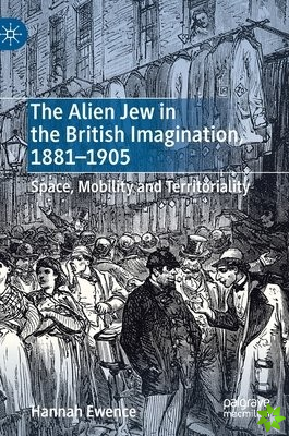 Alien Jew in the British Imagination, 18811905
