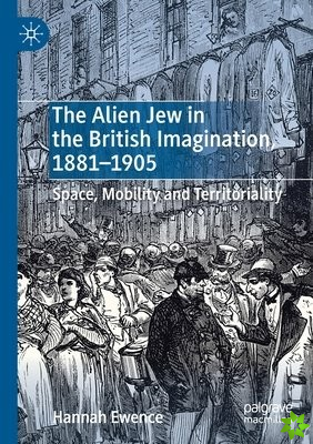 Alien Jew in the British Imagination, 18811905