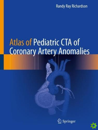 Atlas of Pediatric CTA of Coronary Artery Anomalies