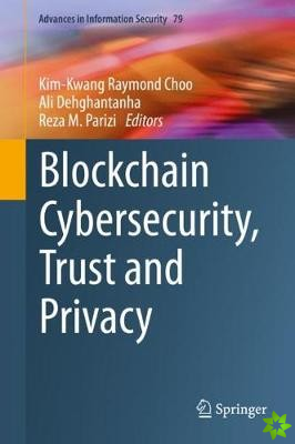 Blockchain Cybersecurity, Trust and Privacy