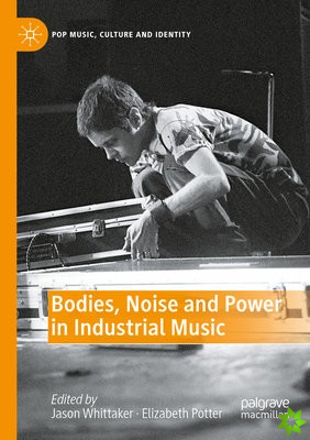 Bodies, Noise and Power in Industrial Music
