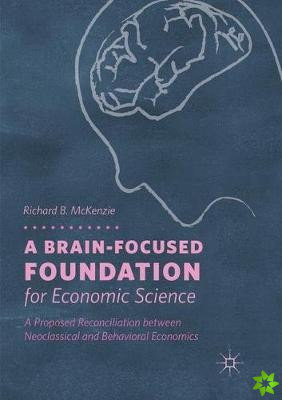 Brain-Focused Foundation for Economic Science
