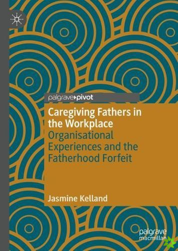 Caregiving Fathers in the Workplace