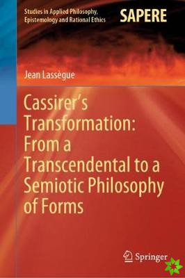 Cassirer's Transformation: From a Transcendental to a Semiotic Philosophy of Forms