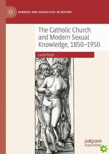Catholic Church and Modern Sexual Knowledge, 1850-1950