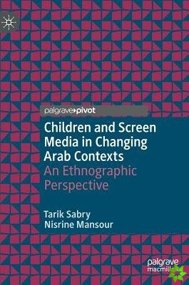 Children and Screen Media in Changing Arab Contexts