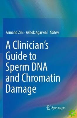 Clinician's Guide to Sperm DNA and Chromatin Damage