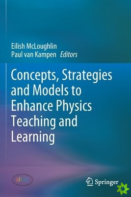 Concepts, Strategies and Models to Enhance Physics Teaching and Learning