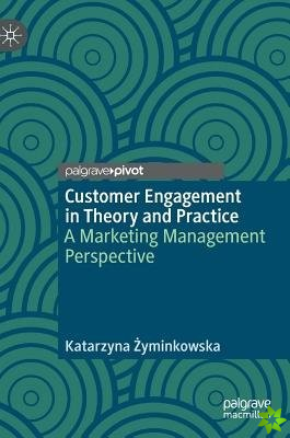 Customer Engagement in Theory and Practice