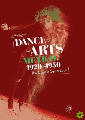 Dance and the Arts in Mexico, 1920-1950