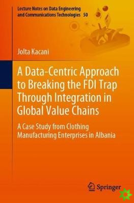Data-Centric Approach to Breaking the FDI Trap Through Integration in Global Value Chains
