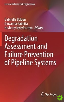 Degradation Assessment and Failure Prevention of Pipeline Systems