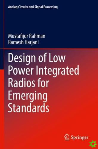 Design of Low Power Integrated Radios for Emerging Standards