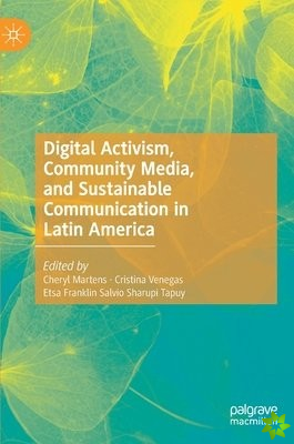 Digital Activism, Community Media, and Sustainable Communication in Latin America