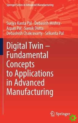 Digital Twin  Fundamental Concepts to Applications in Advanced Manufacturing