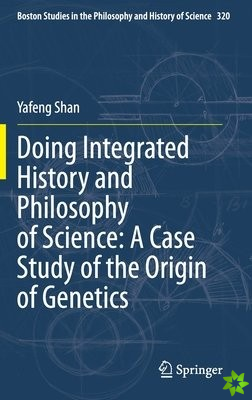 Doing Integrated History and Philosophy of Science: A Case Study of the Origin of Genetics