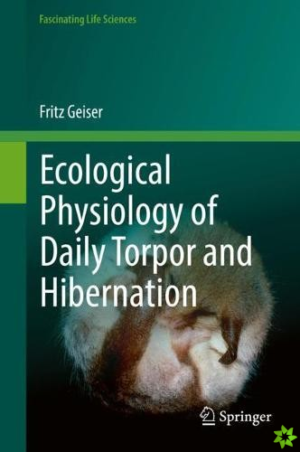Ecological Physiology of Daily Torpor and Hibernation