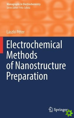 Electrochemical Methods of Nanostructure Preparation