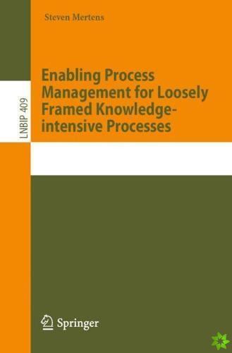 Enabling Process Management for Loosely Framed Knowledge-intensive Processes
