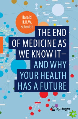 end of medicine as we know it - and why your health has a future