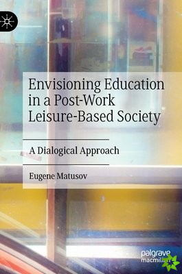 Envisioning Education in a Post-Work Leisure-Based Society