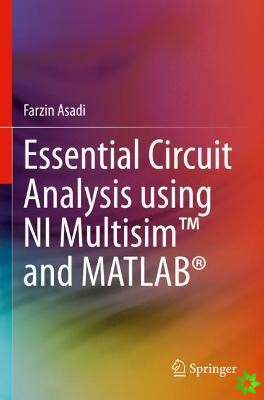 Essential Circuit Analysis using NI Multisim and MATLAB