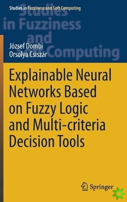 Explainable Neural Networks Based on Fuzzy Logic and Multi-criteria Decision Tools
